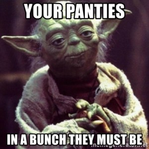 your-panties-in-a-bunch-they-must-be